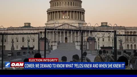 Comer - We Demand To Know What ‘Pelosi Knew And When She Knew It’
