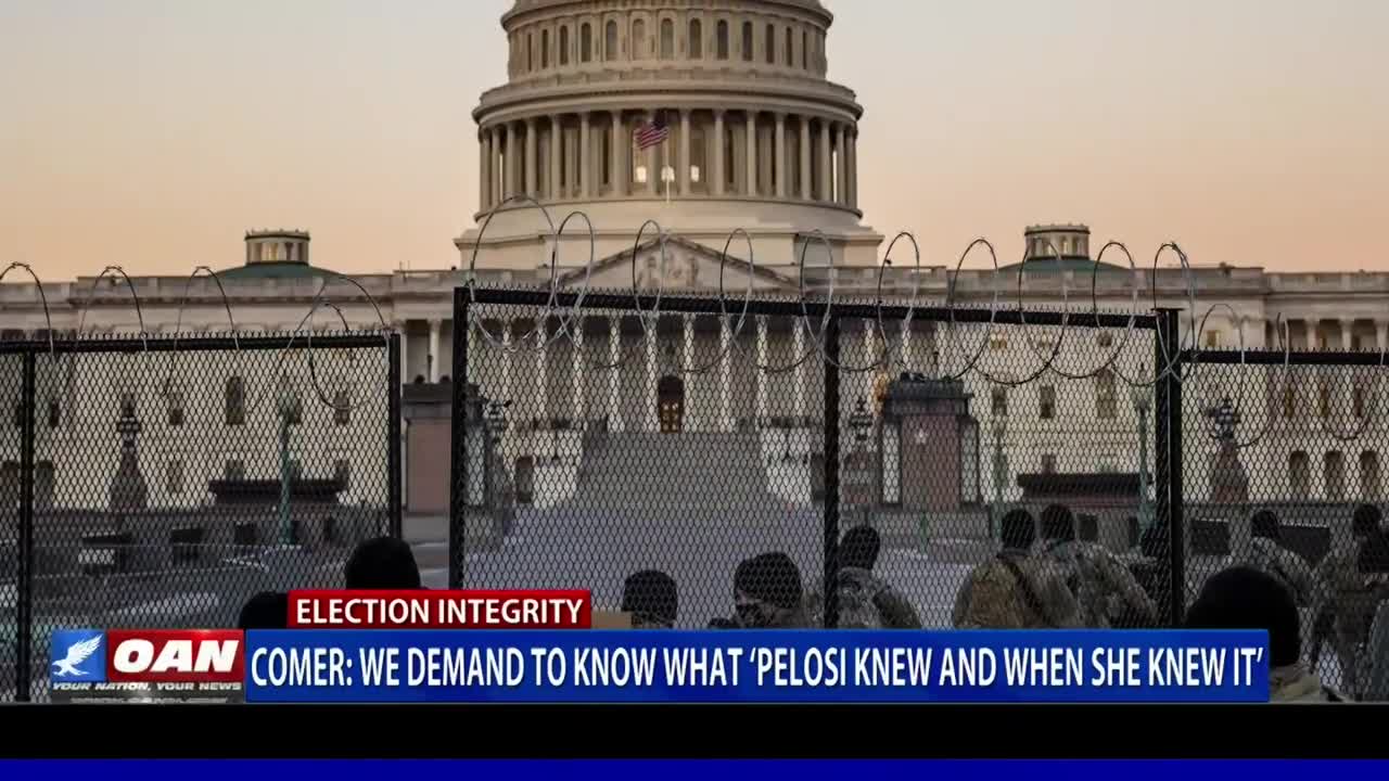 Comer - We Demand To Know What ‘Pelosi Knew And When She Knew It’