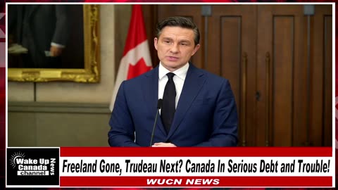 WUCN-Epi #245 - Freeland Gone, Trudeau Next? Canada In Serious Debt and Trouble!