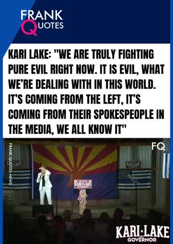 KARI LAKE - WE ARE TRULY FIGHTING PURE EVIL COMING FROM THE LEFT RIGHT