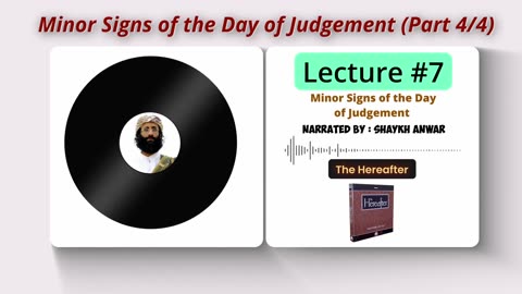 Minor Signs of the Day of Judgement Part 4 | Lecture No. 7 - The Hereafter Series