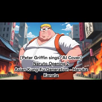 [Peter Griffin sings/AI Cover] Naruto Opening 2 Asian Kung-Fu Generation - Haruka Kanata