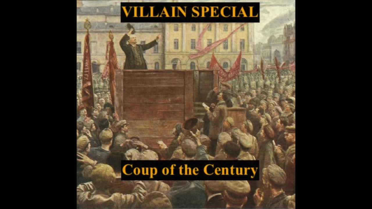 Episode 3 - VILLAIN SPECIAL - Coup of the Century - Lenin