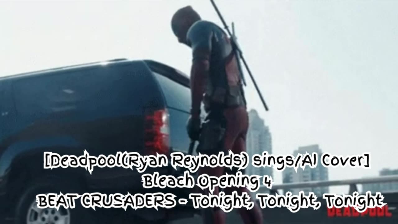 [Deadpool sings/AI Cover] Bleach Opening 4 BEAT CRUSADERS - Tonight, Tonight, Tonight