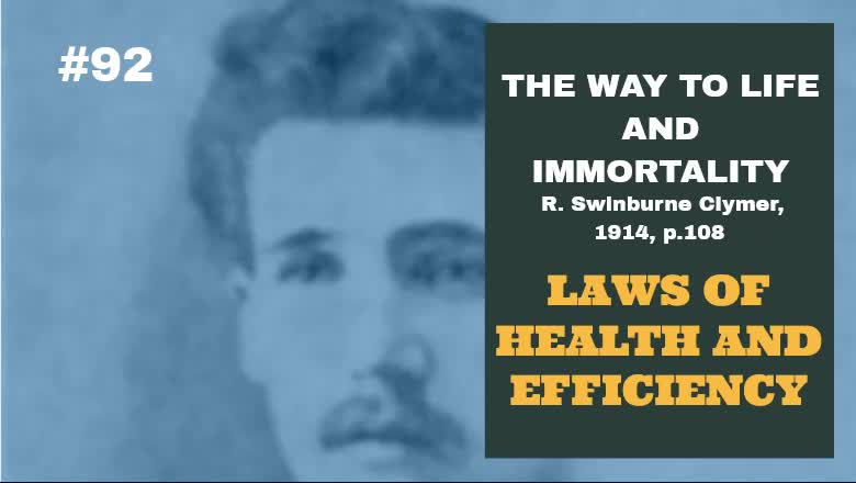 #92: LAWS OF HEALTH AND EFFICIENCY: The Way To Life and Immortality, Reuben Swinburne Clymer, 1914