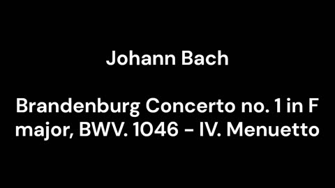 Brandenburg Concerto no. 1 in F major, BWV. 1046 - IV. Menuetto