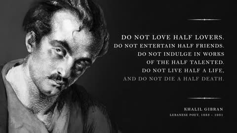 don't love half lovers! by Khalil Gibran