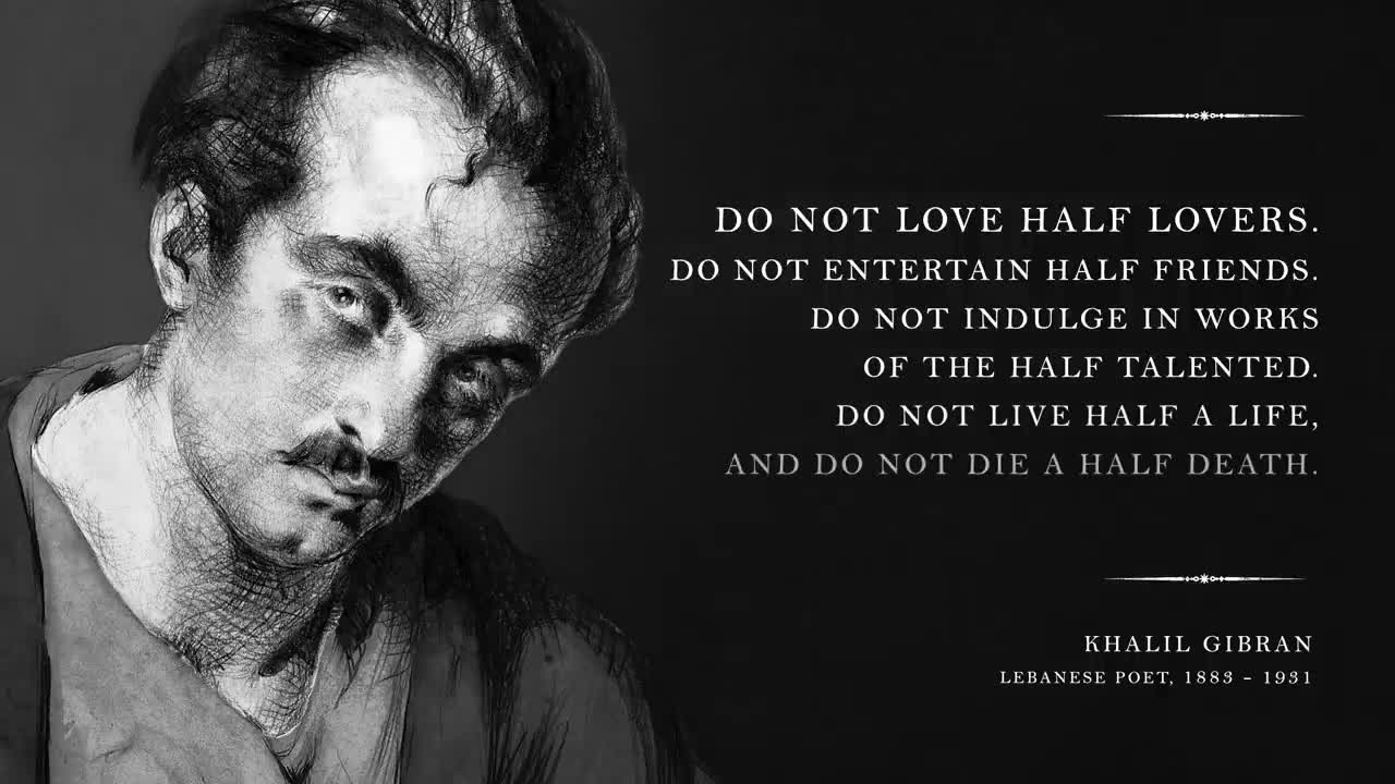 don't love half lovers! by Khalil Gibran
