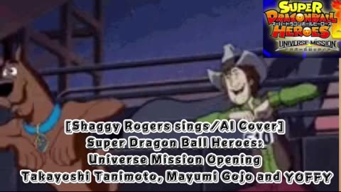 [Shaggy Rogers sings/AI Cover] Super Dragon Ball Heroes: Universe Mission Opening/Theme