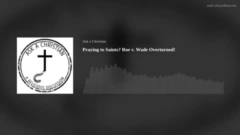 Praying to Saints? Roe v. Wade Overturned!