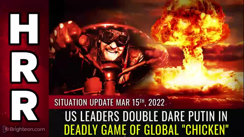 03-15-22 S.U. - US Leaders DOUBLE DARE Putin in Deadly Game of Global Chicken