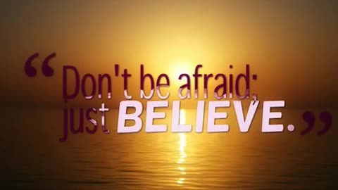 Have Faith and Believe!