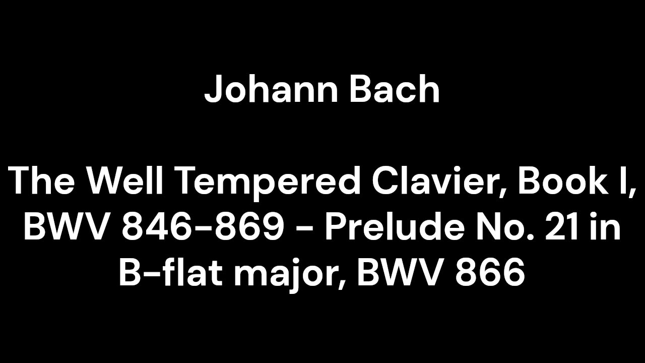 The Well Tempered Clavier, Book I, BWV 846-869 - Prelude No. 21 in B-flat major, BWV 866