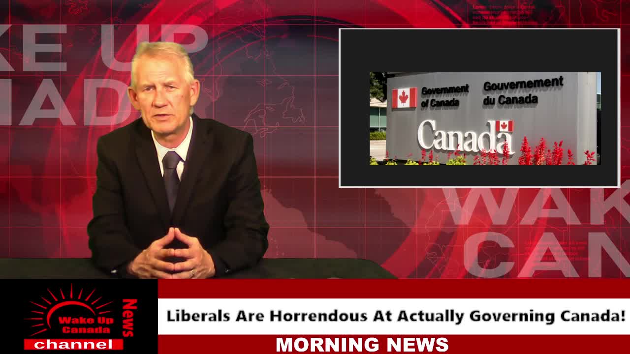 Wake Up Canada News - Liberal/NDP Are Horrendous At Actually Governing Canada