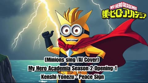 [Minions sing/AI Cover] My Hero Academia Season 2 Opening 1 Kenshi Yonezu - Peace Sign