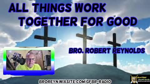 All Things Work Together For Good (AFMIGB Ep 34)