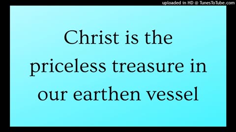 Christ is the priceless treasure in our earthen vessel