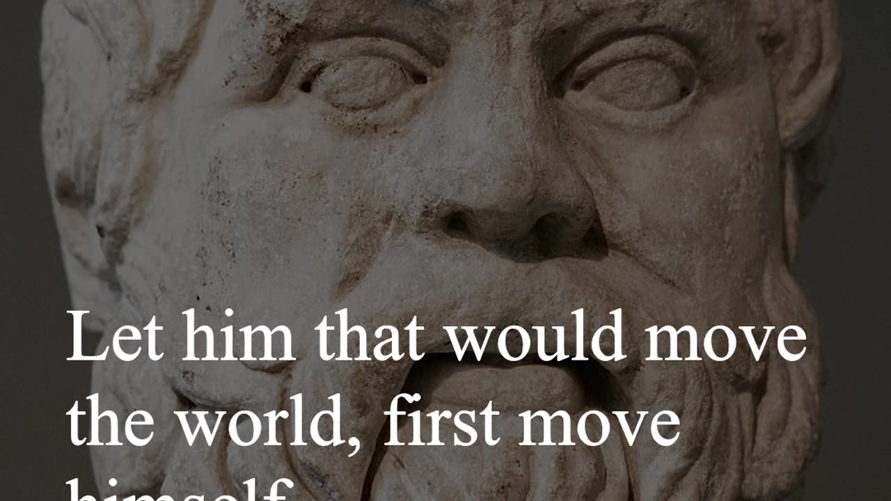 Socrates Quote - Let him that would move the world, first move himself...