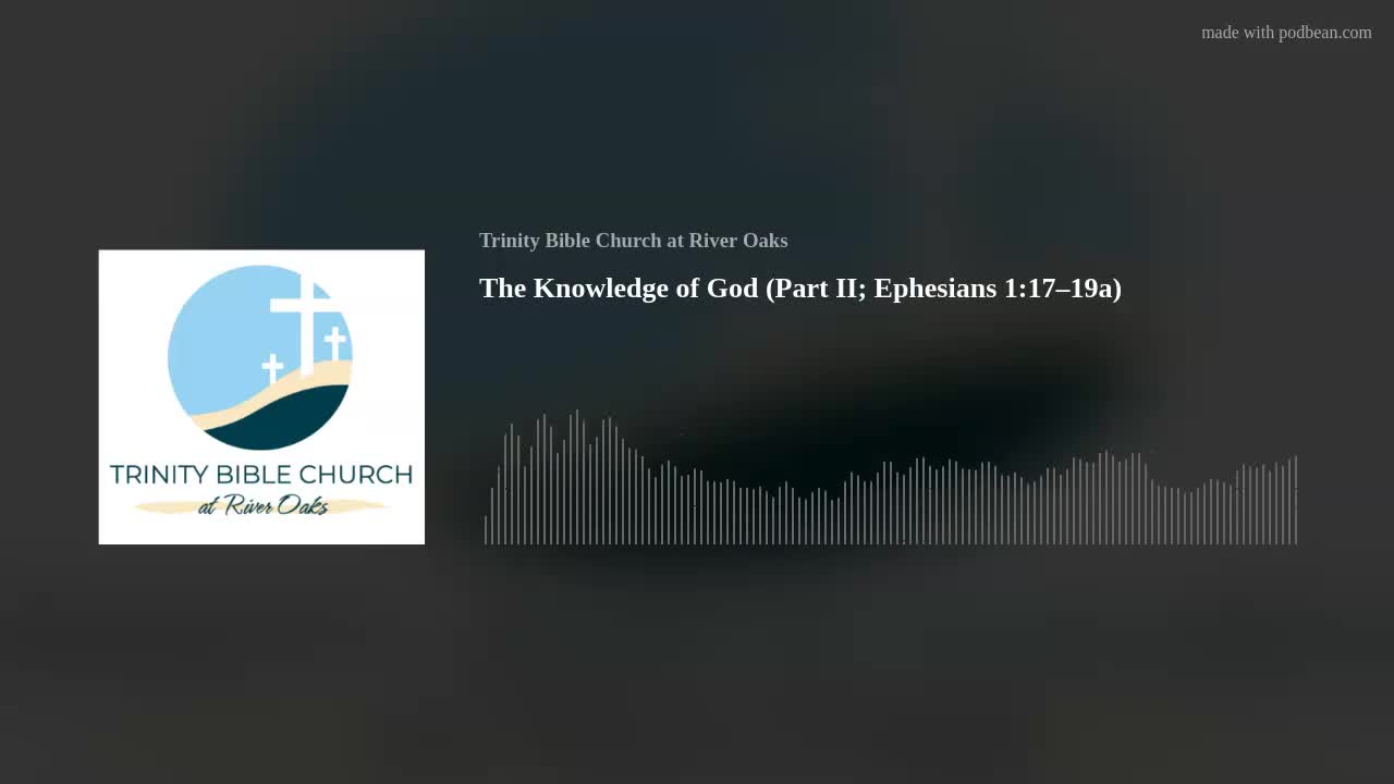 The Knowledge of God (Part II; Ephesians 1:17–19a)