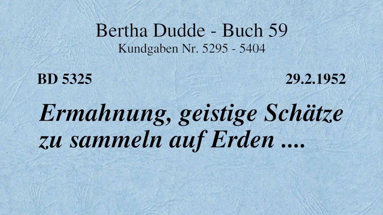 BD 5325 - ERMAHNUNG, GEISTIGE SCHÄTZE ZU SAMMELN AUF ERDEN ....