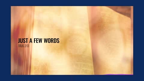 Just A Few Words - "Looking for that blessed hope..."