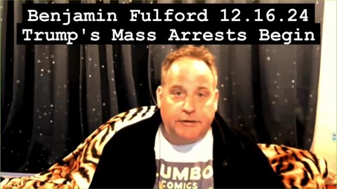 Benjamin Fulford 12.16.24 - Trump's Mass Arrests Begin Now