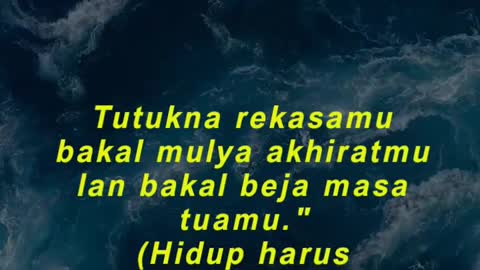 " Tutukna rekasamu bakal mulya akhiratmu lan bakal beja masa tuamu."