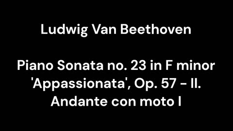 Beethoven - Piano Sonata no. 23 in F minor 'Appassionata', Op. 57 - II. Andante con moto