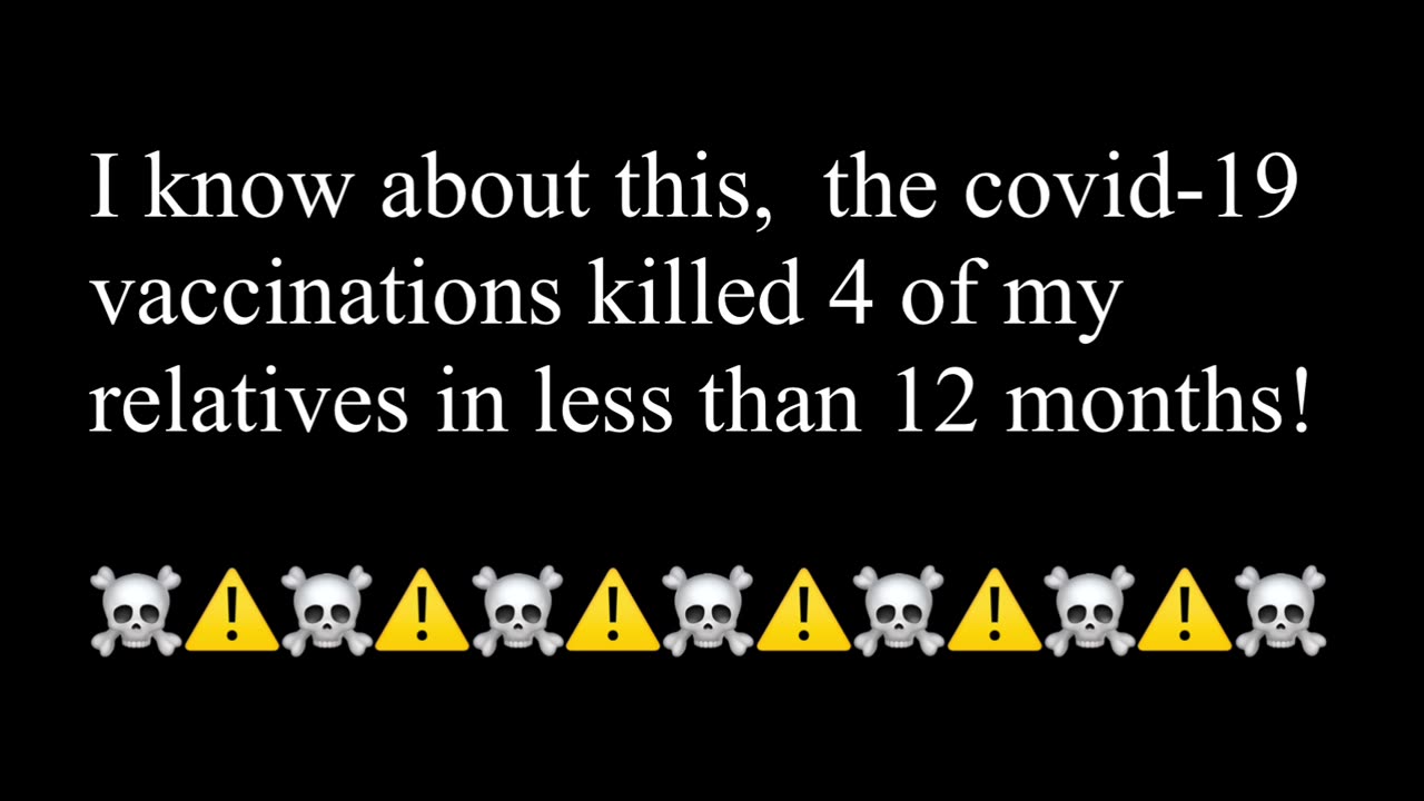 the covid-19 vaccinations killed 4 of my relatives in less than 12 months!