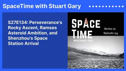 S27E134: Perseverance's Rocky Ascent, Ramses Asteroid Ambition, and Shenzhou's Space Station Arrival