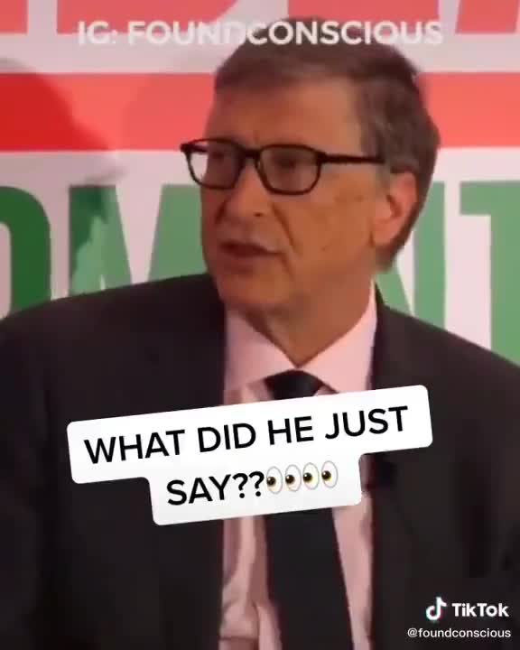 GATES: Oh Bill Gates. At it again. We get it. You want less population..