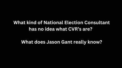 Jason Gant - National Election Consultant - Doesn't know what CVR's are?