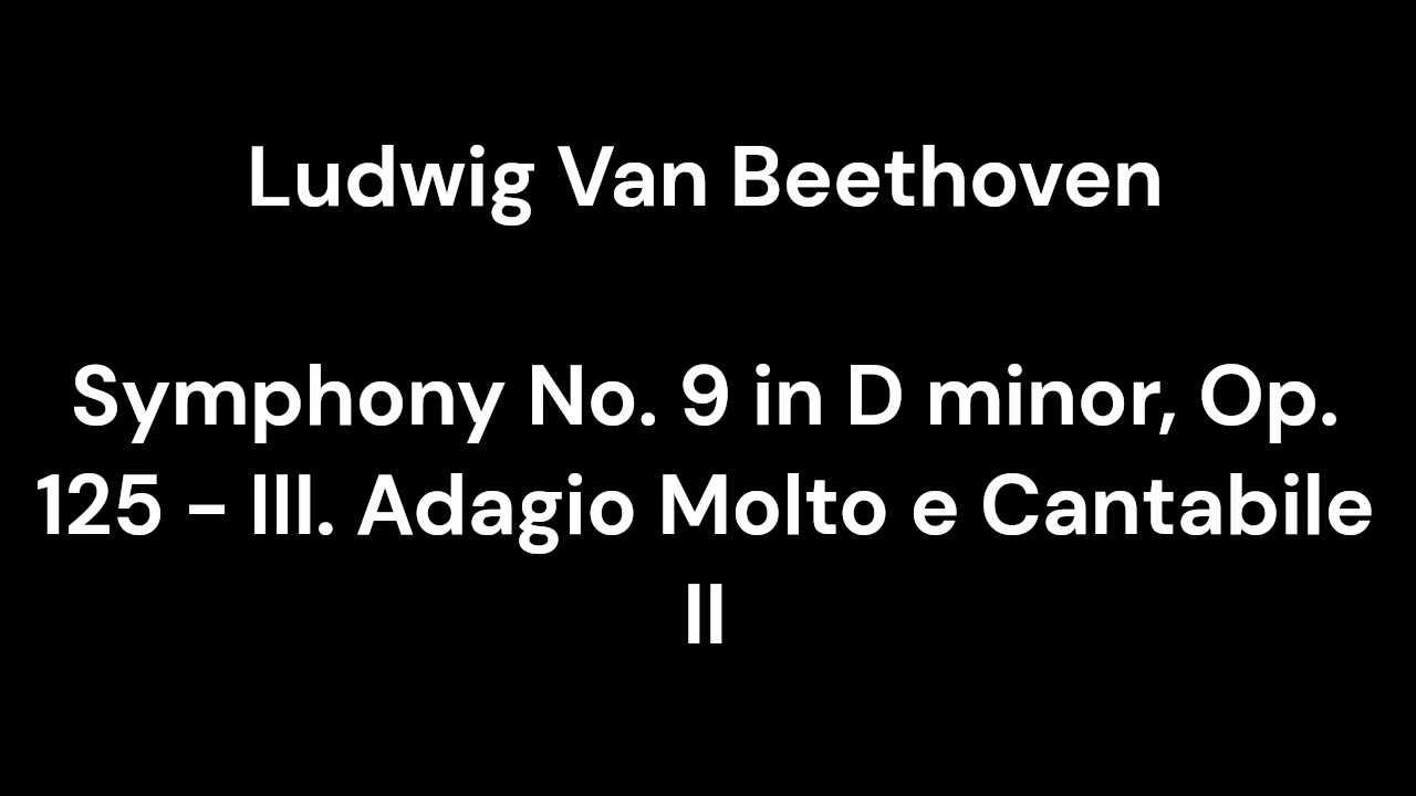 Beethoven - Symphony No. 9 in D minor, Op. 125 - III. Adagio Molto e Cantabile II