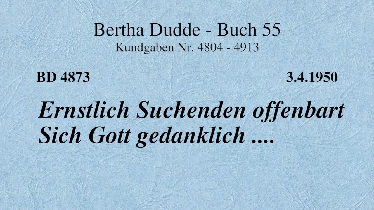 BD 4873 - ERNSTLICH SUCHENDEN OFFENBART SICH GOTT GEDANKLICH ....