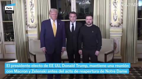 GUERRA UCRANIA | Trump, Macron y Zelenski se reúnen en París antes de la reapertura de Notre Dame