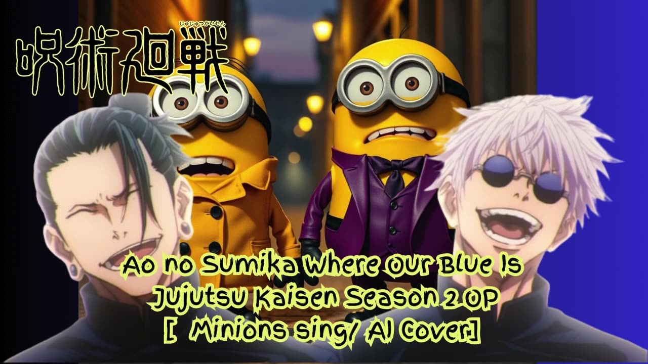 [Minions sing/AI Cover] Ao no Sumika/Where Our Blue is/Jujutsu Kaisen Season 2 Opening