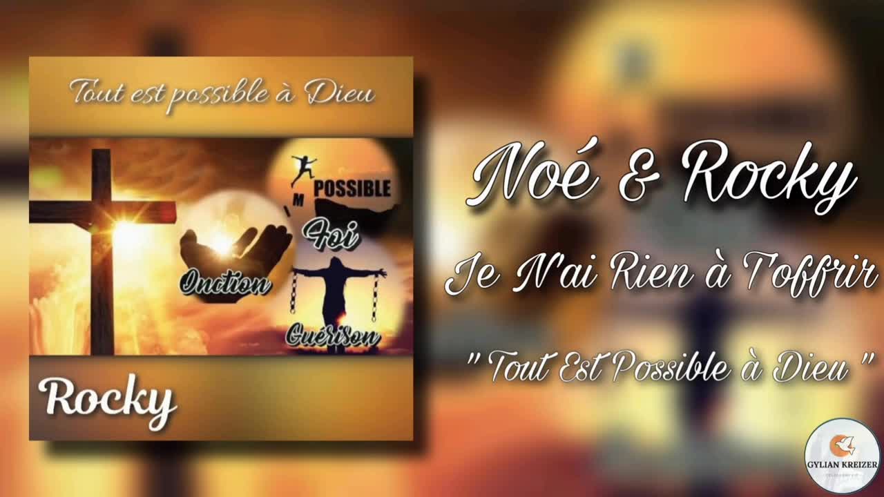 Louange : Je N'ai Rien à T'offrir tout Est Possible à Dieu" Noé & Rocky