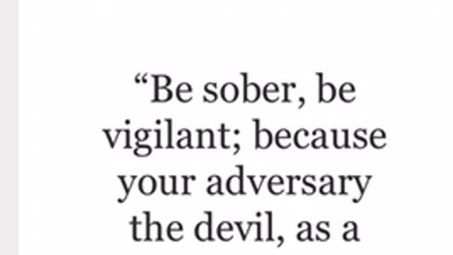 Be sober, be vigilant; In the times that we are currently living in.