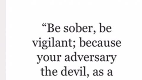 Be sober, be vigilant; In the times that we are currently living in.