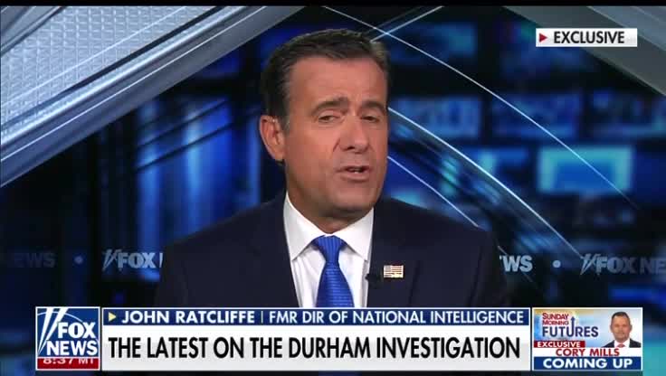 John Ratcliffe- from the Intel I gave Durham I see many more indictments 💥💥💥🍿