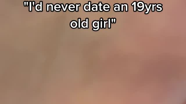 "I would never date a 19-year-old."