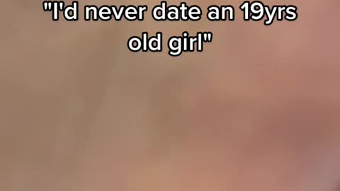 "I would never date a 19-year-old."