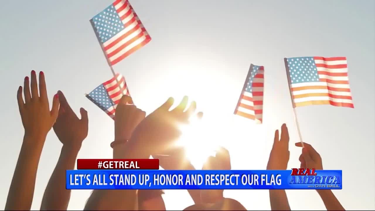 Real America - Dan #GETREAL 'Let's All Stand Up, Honor and Respect Our Flag' (June 14, 2021)