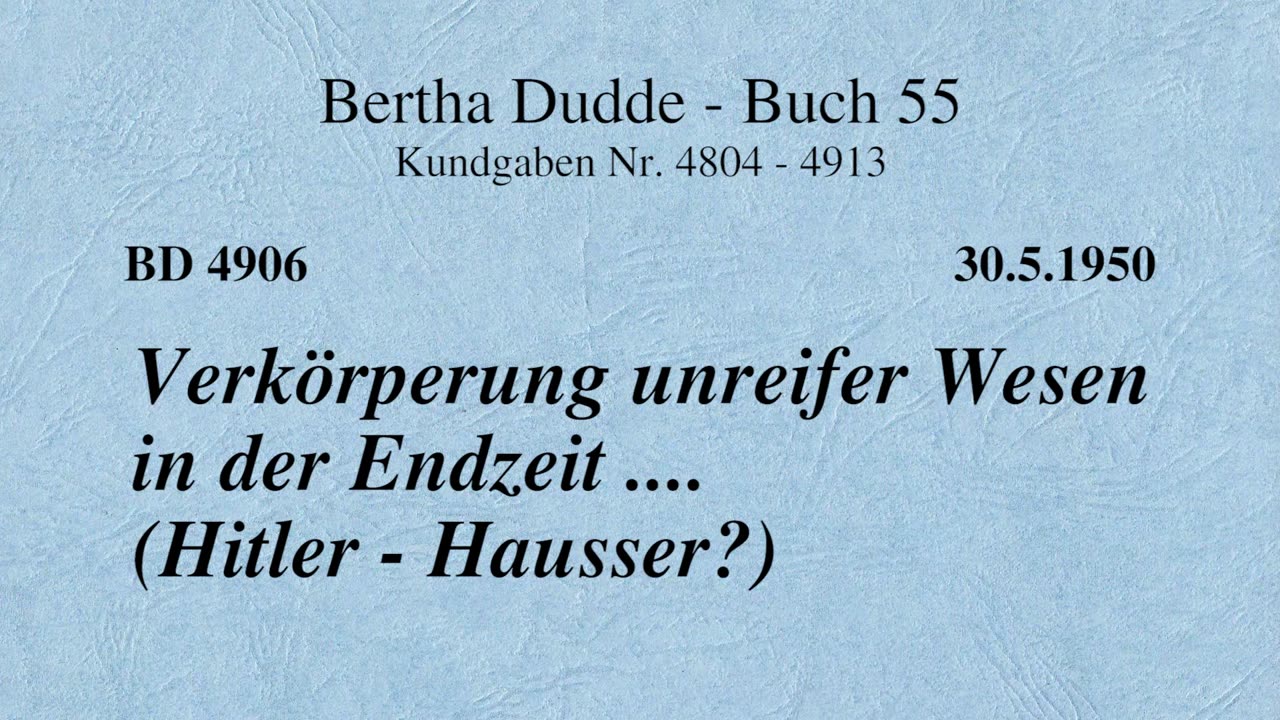 BD 4906 - VERKÖRPERUNG UNREIFER WESEN IN DER ENDZEIT .... (HITLER - HAUSSER?)