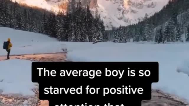 The average boy is so starved for positive attention that....