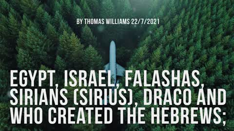 Egypt, Israel, Falashas, Sirians (Sirius), Draco and who created the Hebrews;