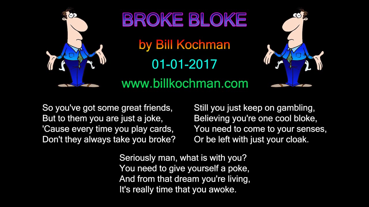 Broke Bloke -- a song by Bill Kochman.