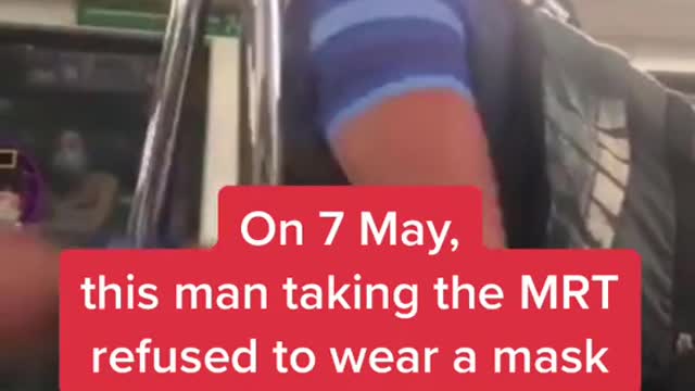 On 7 May,this man taking the MRT refused to wear a mask