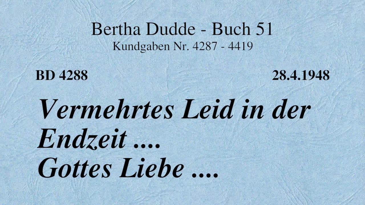 BD 4288 - VERMEHRTES LEID IN DER ENDZEIT .... GOTTES LIEBE ....