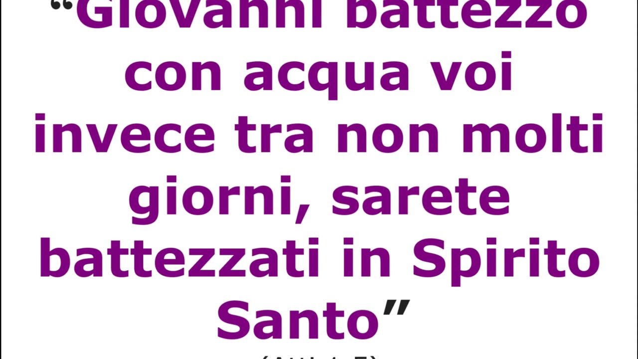 GESù disse agli apostoli:"Giovanni il Battista battezzò con acqua voi invece tra non molti giorni sarete battezzati in Spirito Santo"..Giovanni il Battista diceva:"Io vi battezzo con acqua ma Egli vi battezzerà in Spirito Santo e fuoco